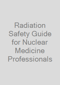 Cover Radiation Safety Guide for Nuclear Medicine Professionals