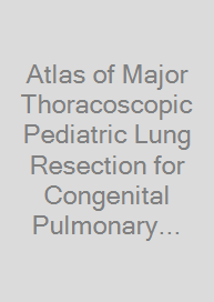 Cover Atlas of Major Thoracoscopic Pediatric Lung Resection for Congenital Pulmonary Airway Malformation