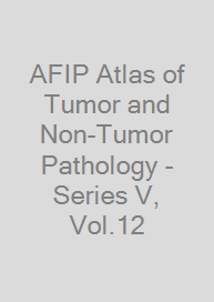 AFIP Atlas of Tumor and Non-Tumor Pathology - Series V, Vol.12