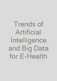 Trends of Artificial Intelligence and Big Data for E-Health