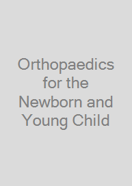 Orthopaedics for the Newborn and Young Child