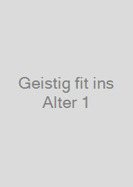 Geistig fit ins Alter 1