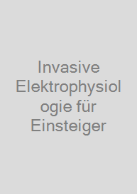 Invasive Elektrophysiologie für Einsteiger