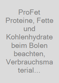 ProFet Proteine, Fette und Kohlenhydrate beim Bolen beachten, Verbrauchsmaterial für 10 Teilnehmer