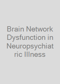Brain Network Dysfunction in Neuropsychiatric Illness