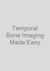Temporal Bone Imaging Made Easy