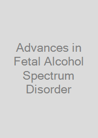 Advances in Fetal Alcohol Spectrum Disorder