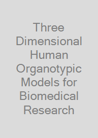 Cover Three Dimensional Human Organotypic Models for Biomedical Research