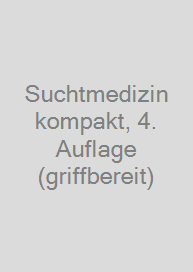 Suchtmedizin kompakt, 4. Auflage (griffbereit)