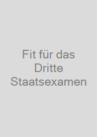 Fit für das Dritte Staatsexamen