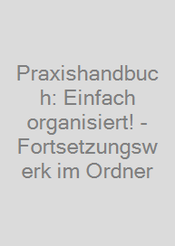 Praxishandbuch: Einfach organisiert! - Fortsetzungswerk im Ordner