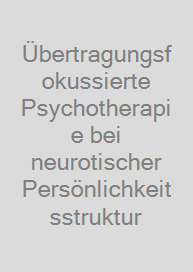 Übertragungsfokussierte Psychotherapie bei neurotischer Persönlichkeitsstruktur