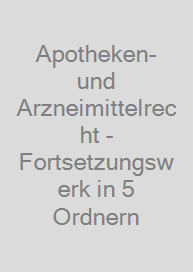 Apotheken- und Arzneimittelrecht - Fortsetzungswerk in 5 Ordnern