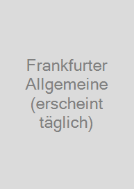 Frankfurter Allgemeine (erscheint täglich)