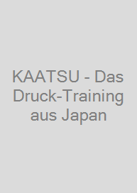 KAATSU - Das Druck-Training aus Japan