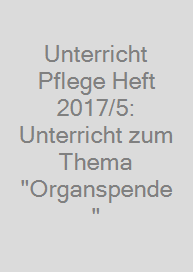 Unterricht Pflege Heft 2017/5: Unterricht zum Thema "Organspende"