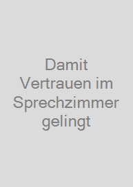 Damit Vertrauen im Sprechzimmer gelingt