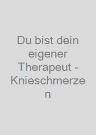 Du bist dein eigener Therapeut - Knieschmerzen