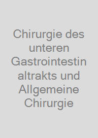 Chirurgie des unteren Gastrointestinaltrakts und Allgemeine Chirurgie
