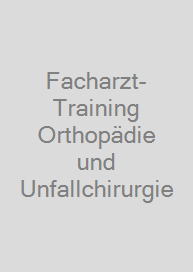 Facharzt-Training Orthopädie und Unfallchirurgie