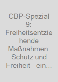 Cover CBP-Spezial 9: Freiheitsentziehende Maßnahmen: Schutz und Freiheit - ein Widerspruch?