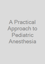 A Practical Approach to Pediatric Anesthesia