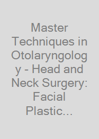 Master Techniques in Otolaryngology - Head and Neck Surgery: Facial Plastic Surgery