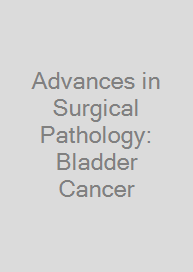 Advances in Surgical Pathology: Bladder Cancer