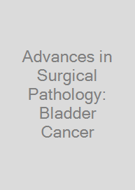 Cover Advances in Surgical Pathology: Bladder Cancer