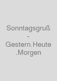 Cover Sonntagsgruß - Gestern.Heute.Morgen