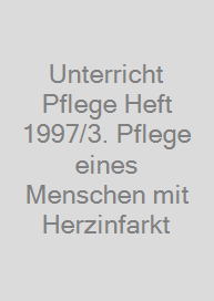 Cover Unterricht Pflege Heft 1997/3. Pflege eines Menschen mit Herzinfarkt