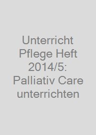 Cover Unterricht Pflege Heft 2014/5: Palliativ Care unterrichten