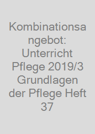 Kombinationsangebot: Unterricht Pflege 2019/3 + Grundlagen der Pflege Heft 37