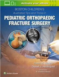 Cover Boston Children's Illustrated Tips and Tricks in Pediatric Orthopaedic Fracture Surgery