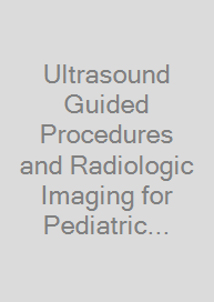 Ultrasound Guided Procedures and Radiologic Imaging for Pediatric Anesthesiologists
