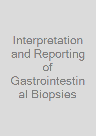 Interpretation and Reporting of Gastrointestinal Biopsies