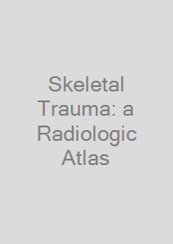 Skeletal Trauma: a Radiologic Atlas
