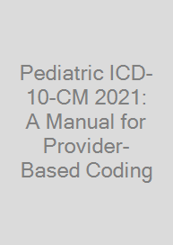 Pediatric ICD-10-CM 2021: A Manual for Provider-Based Coding