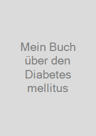 Mein Buch über den Diabetes mellitus