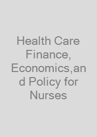 Health Care Finance, Economics,and Policy for Nurses