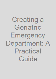 Cover Creating a Geriatric Emergency Department: A Practical Guide