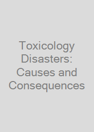 Toxicology Disasters: Causes and Consequences