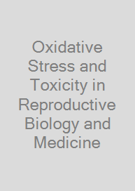 Oxidative Stress and Toxicity in Reproductive Biology and Medicine