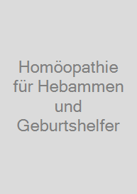 Homöopathie für Hebammen und Geburtshelfer