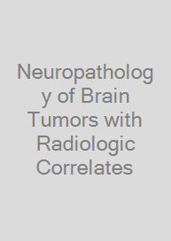 Neuropathology of Brain Tumors with Radiologic Correlates