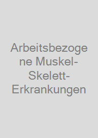 Arbeitsbezogene Muskel-Skelett-Erkrankungen