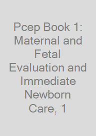 Pcep Book 1: Maternal and Fetal Evaluation and Immediate Newborn Care, 1