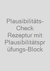 Plausibilitäts-Check Rezeptur mit Plausibilitätsprüfungs-Block