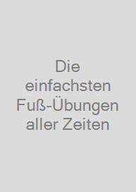 Cover Die einfachsten Fuß-Übungen aller Zeiten
