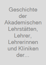 Cover Geschichte der Akademischen Lehrstätten, Lehrer, Lehrerinnen und Kliniken der Hals-Nasen-Ohren- Heilkunde, Kopf- und Hals-Chirurgie in Deutschland